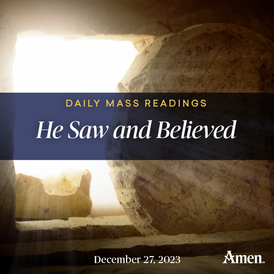 He Saw and Believed - December 27 - Amen